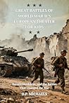 Great Battles of World War II's European Theater for Kids: Heroes, Hardships, and the Battles That Changed the War (Kids Discovering America)