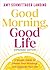Good Morning, Good Life Expanded Edition: 5 Simple Habits to Master Your Mornings and Upgrade Your Life