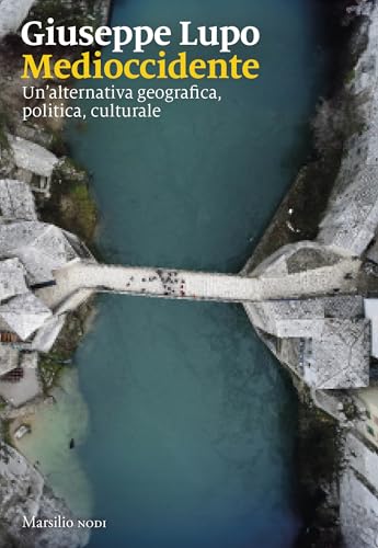 Medioccidente: Un'alternativa geografica, politica, culturale (Italian Edition)
