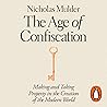 The Age of Confiscation: Making and Taking Property in the Creation of the Modern World