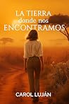 La Tierra donde nos Encontramos: Un romance con segundas oportunidades, redención y superación. En un viaje por el África olvidada. (Saga Flor del Zaire nº 1) (Spanish Edition) Book cover for La Tierra donde nos Encontramos: Un romance con segundas oportunidades, redención y superación. En un viaje por el África olvidada. (Saga Flor del Zaire nº 1) (Spanish Edition)