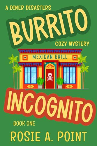 Burrito Incognito (A Diner Disasters Cozy Mystery Book 1)