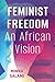 Feminist Freedom: An Africa...