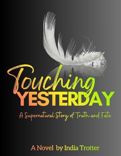 Touching Yesterday : A Supernatural Story of Truth and Fate (Kindle Edition)