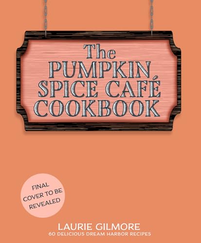 The Official Pumpkin Spice Café Cookbook: 60 Delicious Dream Harbor Recipes (Kindle Edition)