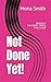 Not Done Yet! by Mona Smith