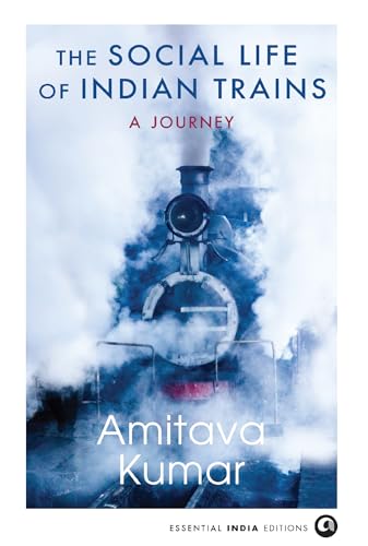 THE SOCIAL LIFE OF INDIAN TRAINS: A Journey (Kindle Edition)