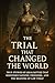 The Trial That Changed the ...