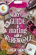 The Hungry Girl's Guide to Mating with a Werewolf
