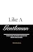Like A Gentleman: Von der K...