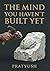 The Mind You Haven’t Built ...