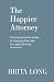 The Happier Attorney: A Comprehensive Guide to Charging Flat Fees for Legal Services
