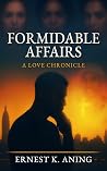 Formidable Affairs: A Love Chronicle