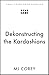 Dekonstructing the Kardashians by M.J. Corey