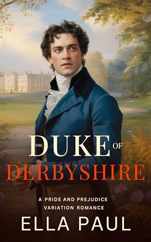 The Duke of Derbyshire: A Sensual Pride and Prejudice Variation Romance (A Pride and Prejudice Variation Romance Book 1)