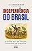 INDEPENDÊNCIA DO BRASIL: O ...