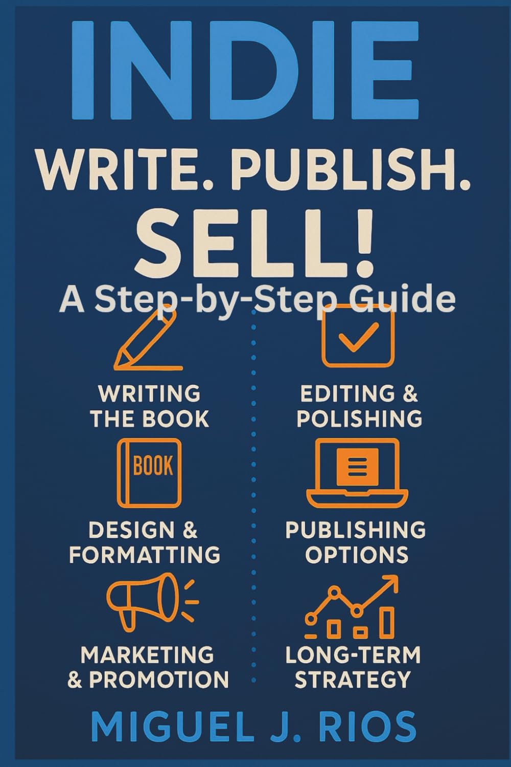 Indie: Write. Publish. Sell!: A Step-by-Step Guide