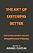 The Art of Listening Better by Annabel Dunstan