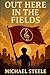 Out Here In The Fields by Michael Steele