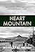 Heart Mountain: The History...