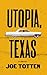 Utopia, Texas: A novel by J...