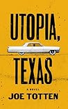 Utopia, Texas: A novel by Joe Totten Utopia, Texas: A novel by Joe Totten