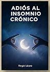 ADIOS AL INSOMNIO CRÓNICO : Ejercicios de mindfulness nocturno. La estrategia paso a paso para detener los despertares y lograr un sueño reparador (Spanish Edition)