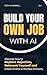 Build Your Own Job with AI:...