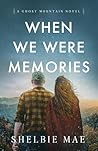 When We Were Memories (Ghost Mountain Book 2)