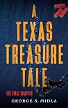 A Texas Treasure Tale: The Final Chapter A Texas Treasure Tale: The Final Chapter