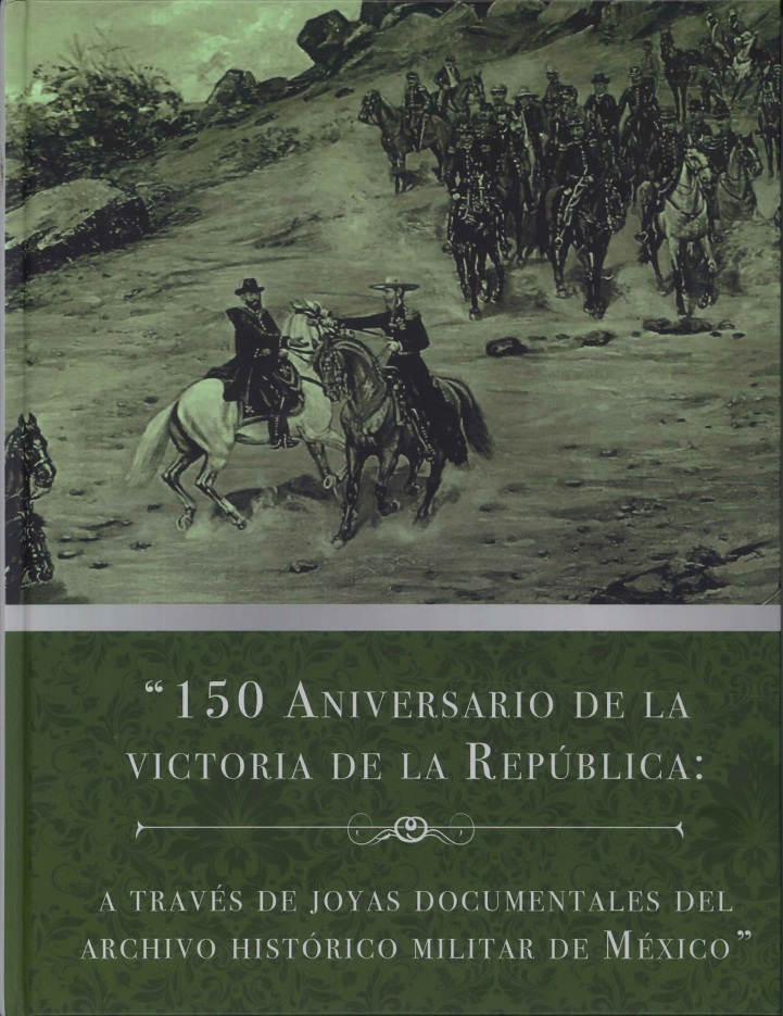 150 aniversario de la victoria de la República: a través de joyas documentales del archivo histórico militar de México (Hardcover)