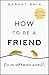 How to be a Friend by Barnet Bain