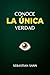 CONOCE LA ÚNICA VERDAD by Sebastian Sann