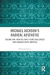 Michael Jackson’s Radical Aesthetic by Willa Stillwater