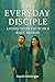 The Everyday Disciple by David Mellinger