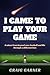 I CAME TO PLAY YOUR GAME by Craig Garner