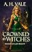 Crowned by Witches by A.H.  Vale