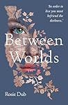 Between Worlds by Rosie Dub