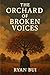 The Orchard of Broken Voice...