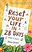 Reset Your Life in 28 Days:...