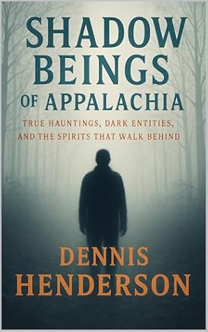 SHADOW BEINGS OF APPALACHIA: True Hauntings, Dark Entities, and the Spirits That Walk Behind