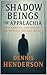 SHADOW BEINGS OF APPALACHIA: True Hauntings, Dark Entities, and the Spirits That Walk Behind