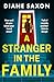 A Stranger in the Family A BRAND NEW pulse-pounding psychological thriller from the author of The Quiet Wife by Diane Saxon
