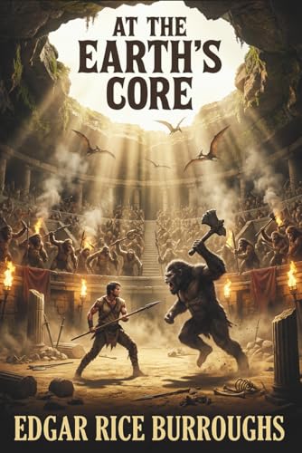 AT THE EARTH’S CORE: Burroughs Classic Lost World science fiction masterpiece