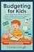 Budgeting for Kids: A Fun, ...