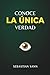 CONOCE LA ÚNICA VERDAD