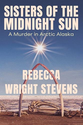 Sisters of the Midnight Sun: A Murder in Arctic Alaska (Hardcover)