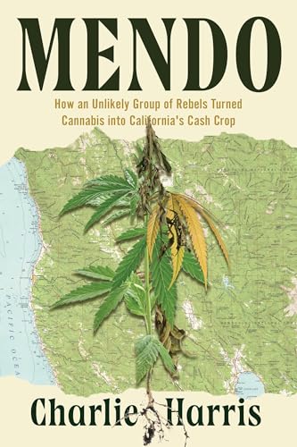 Mendo: How an Unlikely Group of Rebels Turned Cannabis into California's Cash Crop (Hardcover)