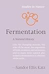 Fermentation: A Natural History (Studies in Nature) Fermentation: A Natural History (Studies in Nature)
