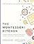 The Montessori Kitchen by Kristen Miglore